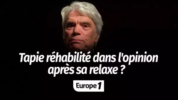 Bernard Tapie réhabilité dans l'opinion après sa relaxe ? "Il fait partie de la mythologie frança…