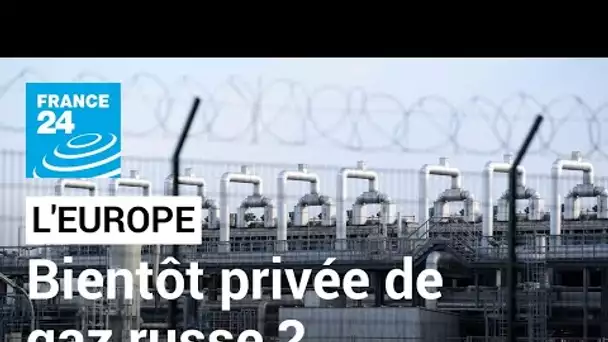 L'Europe bientôt privée de gaz russe ? • FRANCE 24