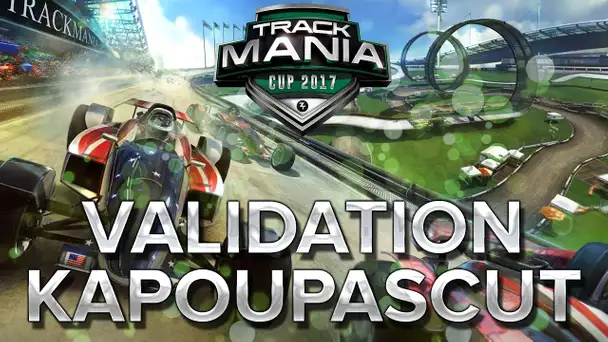 Trackmania Cup 2017 #17 : Validation de KapOuPasCut