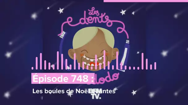 Les dents et dodo - “Épisode 748 : Les boules de Noël géantes”