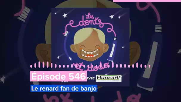 Les dents et dodo - Épisode 546 : Le renard fan de banjo