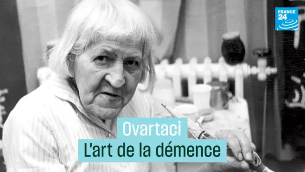 Ovartaci : l’art de la démence • FRANCE 24