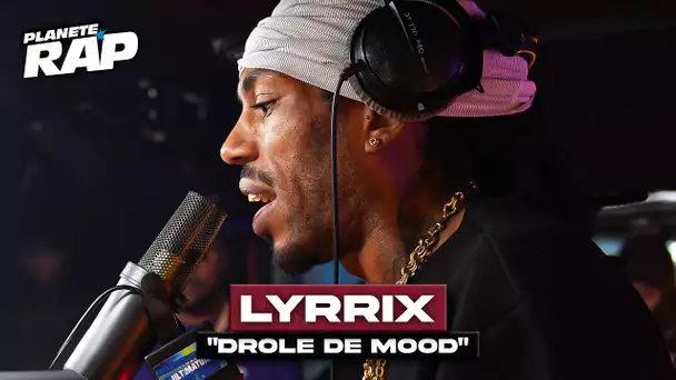 [EXCLU] Lyrrix - Drôle de mood #PlanèteRap