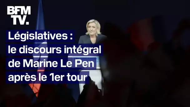 Législatives: le discours intégral de Marine Le Pen après le 1er tour