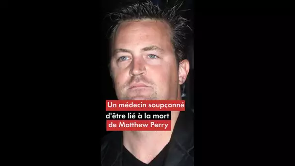 Un médecin soupçonné d'être lié à la mort de Matthew Perry