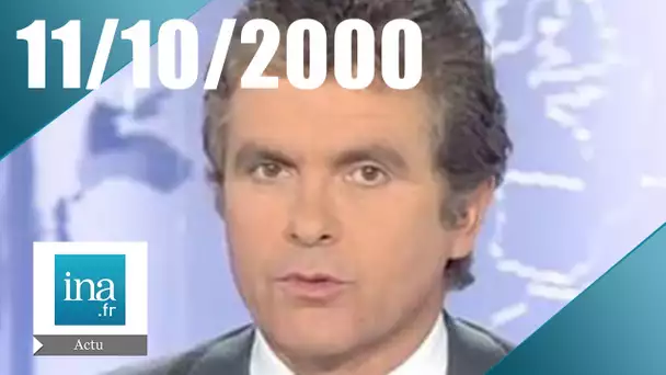 20 heures le journal : [émission du 11 Octobre 2000]