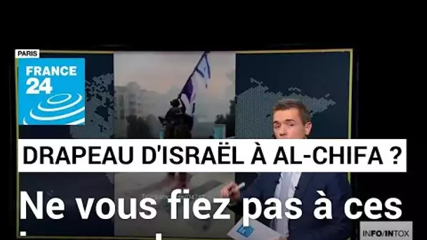 Drapeau israélien hissé sur Al-Shifa ? Ne vous fiez pas à ces images ! • FRANCE 24