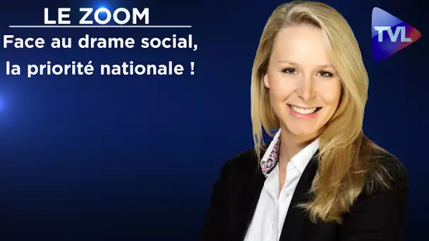 Face au drame social, instituons la priorité nationale ! - Marion Maréchal - Le Zoom - TVL