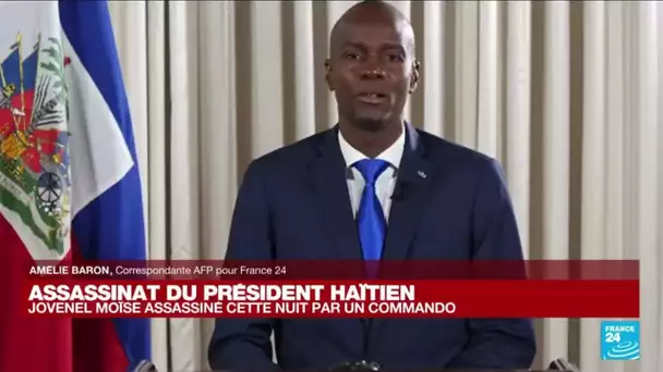 Assassinat du président haïtien : "Les circonstances de l'attaque sont encore floues"