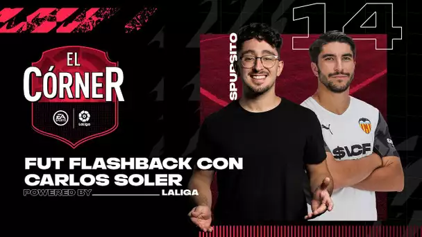 #14 El Córner de LaLiga | FUT FLASHBACK con CARLOS SOLER, jugador del VALENCIA CF