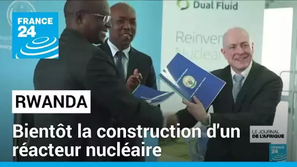 Le Rwanda conclut un accord pour construire un réacteur nucléaire • FRANCE 24