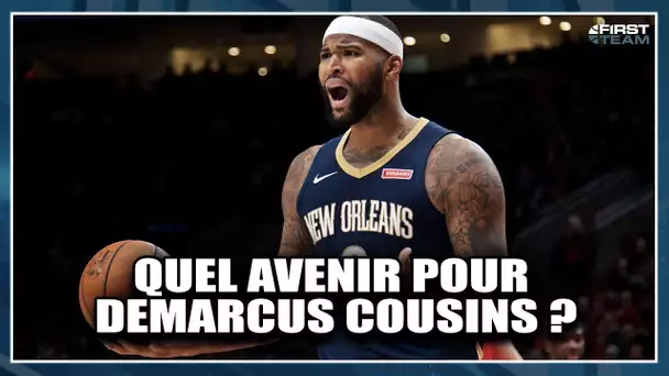 QUEL AVENIR POUR DEMARCUS COUSINS ? First Talk NBA #39