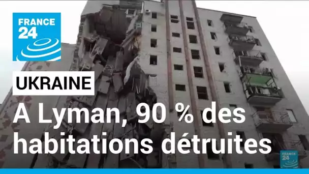 Ukraine : à Lyman, 90 % des habitations ont été détruites • FRANCE 24