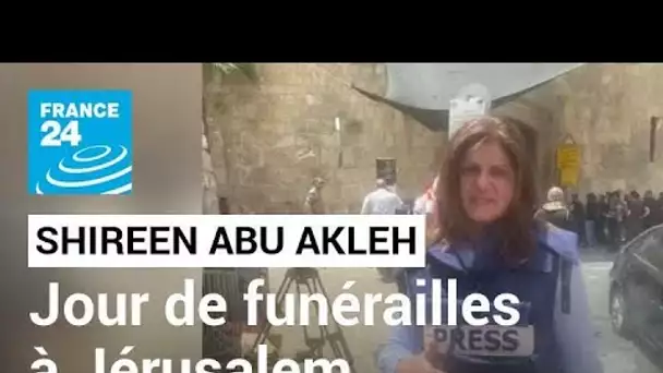 Jour de funérailles à Jérusalem pour la journaliste Shireen Abu Akleh • FRANCE 24