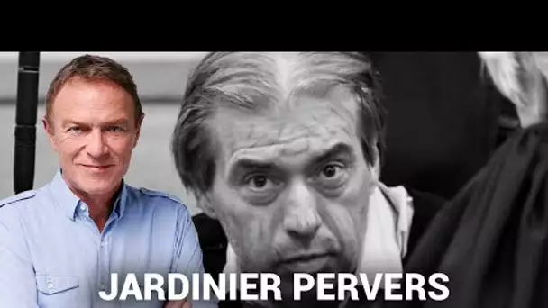 Hondelatte Raconte : Jean-Louis Cayrou, le jardinier pervers (récit intégral)