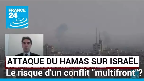 Attaque du Hamas en Israël : le risque d'un conflit "multifront" ? • FRANCE 24