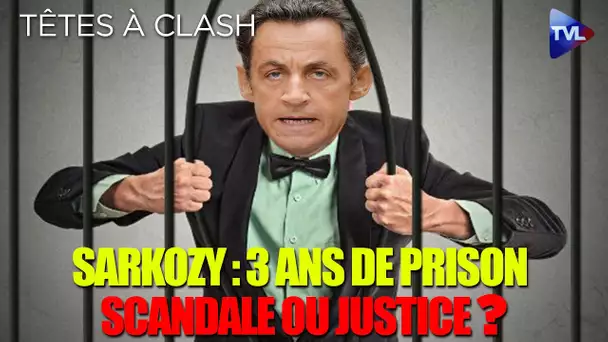 Sarkozy condamné à de la prison ferme : est-ce trop ou pas assez ? - Têtes à Clash n°74 - TVL