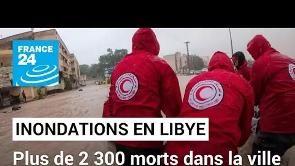 Libye : plus de 2 300 morts dans les inondations à Derna, dans le Nord-Est • FRANCE 24