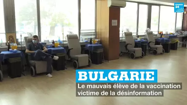 Bulgarie : le mauvais élève de la vaccination victime de la désinformation  • FRANCE 24