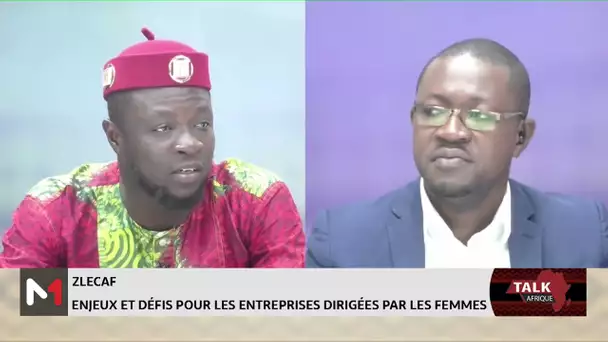 #TalkAfrique .. ZLECAF: enjeux et défis pour les entreprises dirigées par les femmes