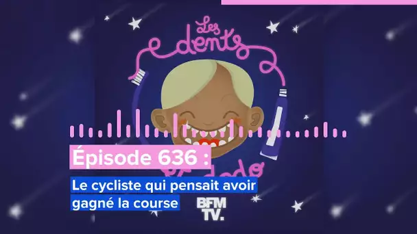 Les dents et dodo - “Épisode 636 : Le cycliste qui pensait avoir gagné la course”