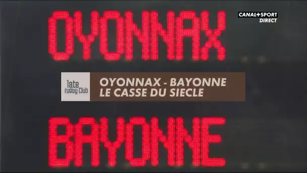 Late Rugby Club - Oyonnax / Bayonne : Le casse du siècle