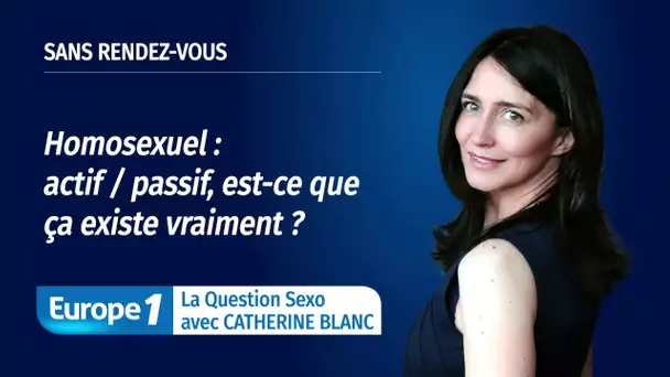 LA QUESTION SEXO - Homosexuel : actif/passif, est-ce que ça existe vraiment ?