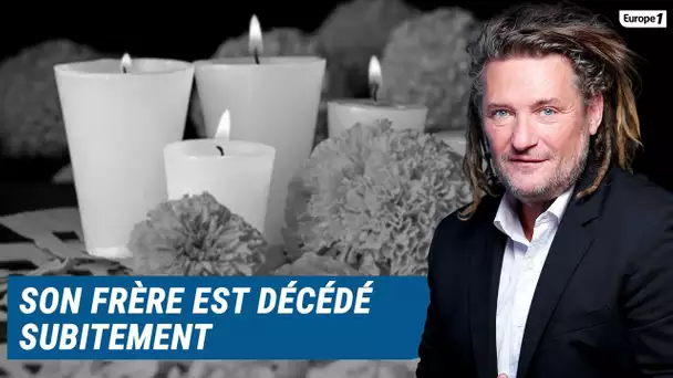 Olivier Delacroix (Libre antenne) - Son frère est décédé subitement il y a 3 ans