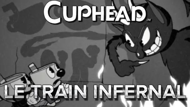 Cuphead #10 : LE TRAIN INFERNAL