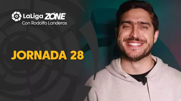 LaLiga Zone con Rodolfo Landeros: Jornadas 28