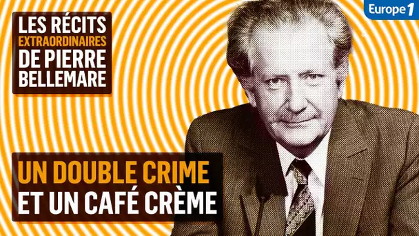 Un double crime et un café crème - Les récits extraordinaires de Pierre Bellemare