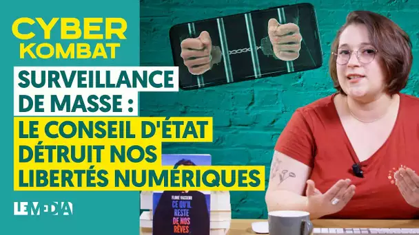 SURVEILLANCE DE MASSE : LE CONSEIL D'ÉTAT DÉTRUIT NOS LIBERTÉS NUMÉRIQUES