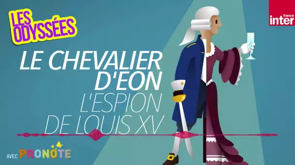 Le Chevalier d'Eon : l'incroyable espion de Louis XV - Les Odyssées