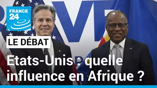 Etats-Unis : quelle influence en Afrique ? Antony Blinken en visite dans plusieurs pays africains