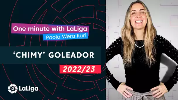 One minute with LaLiga & ‘La Wera‘ Kuri: ‘Chimy’ goleador