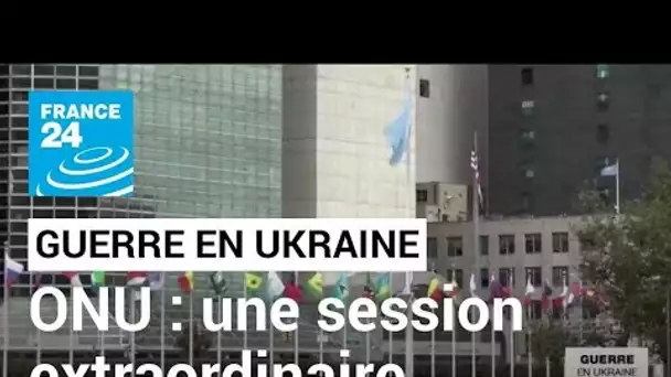 Guerre en Ukraine : une session extraordinaire de l'Assemblée générale de l'ONU convoquée en urgence