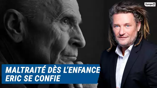 Olivier Delacroix (Libre antenne) - Maltraité dans son enfance, Eric raconte son parcours éprouvant