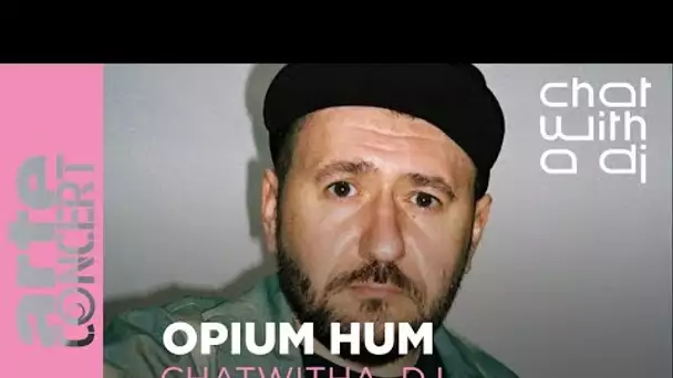 Opium Hum dans Chat with a DJ - ARTE