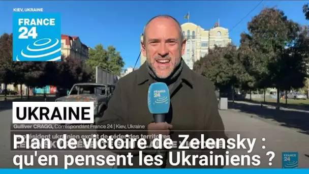 Plan de victoire de Zelensky : qu'en pensent les Ukrainiens ? • FRANCE 24