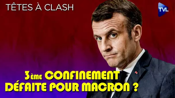 Confinement acte III : une défaite pour E. Macron ? - Têtes à Clash n°75 - TVL