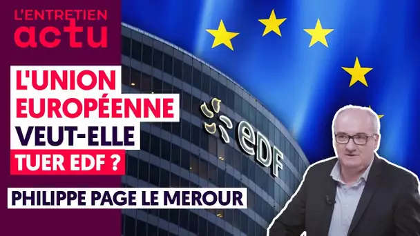 L'UNION EUROPÉENNE VEUT ELLE TUER EDF ?