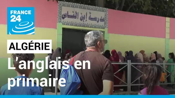 En Algérie, l'anglais en primaire relance le débat sur l'enseignement des langues • FRANCE 24