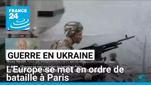 Guerre en Ukraine : l'Europe se met en ordre de bataille à Paris • FRANCE 24