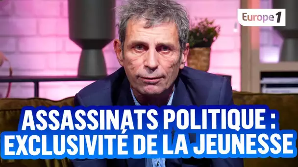 L'ASSASSINAT POLITIQUE : exclusivité de la jeunesse