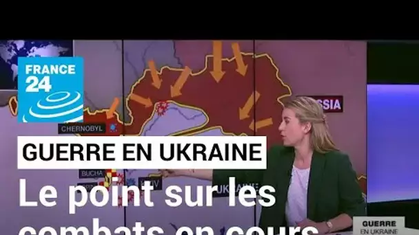 Guerre en Ukraine : le point sur les combats en cours • FRANCE 24