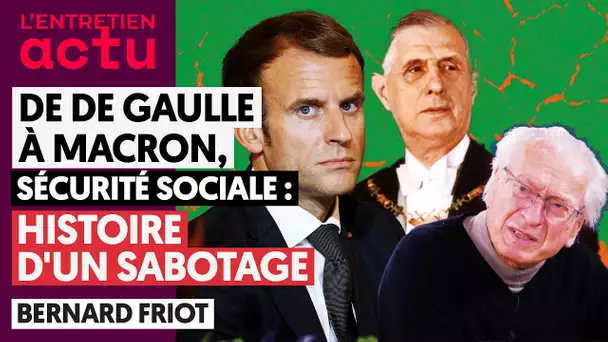 DE DE GAULLE À MACRON. SÉCURITÉ SOCIALE : HISTOIRE D'UN SABOTAGE | BERNARD FRIOT