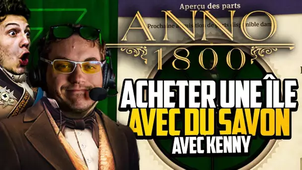 Anno 1800 #19 (ft. Kenny) : Acheter une île avec du savon