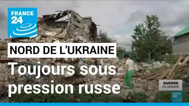 Reportage : le nord de l'Ukraine, une région toujours sous pression russe • FRANCE 24