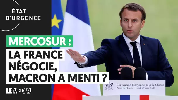 MERCOSUR : LA FRANCE NÉGOCIE, MACRON A MENTI ?