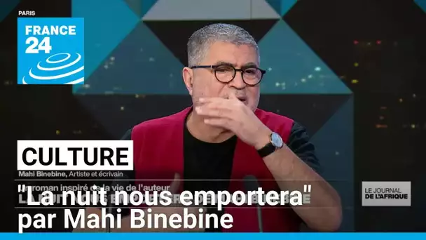 "La nuit nous emportera", un conte philosophique moderne par Mahi Binebine • FRANCE 24